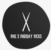 Phil's Phriday Picks